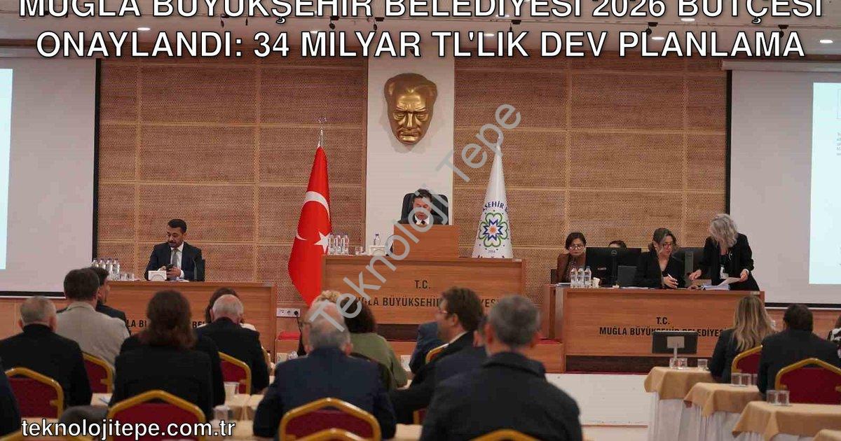 "Muğla Büyükşehir Belediyesi 2026 Bütçesi Onaylandı: 34 Milyar TL'lik Dev Planlama" başlıklı haber i