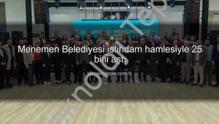 Menemen Belediyesi istihdam hamlesiyle 25 bini aştı