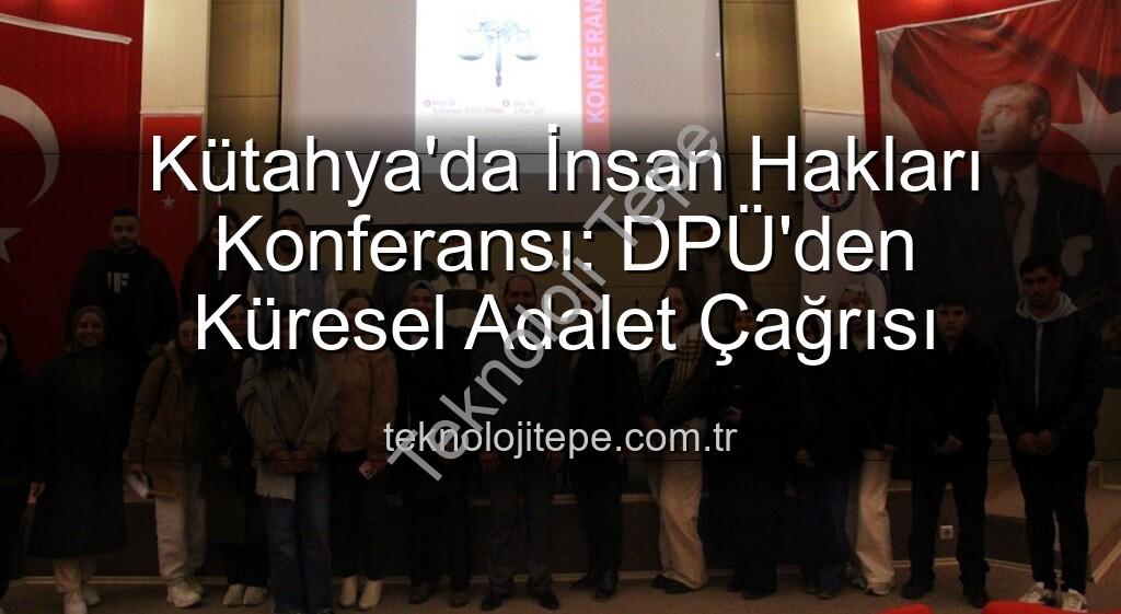 Kütahya'da İnsan Hakları Konferansı - Kütahya'da İnsan Hakları Konferansı: DPÜ'den Küresel Adalet Çağrısı