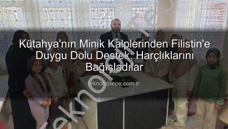 Kütahya’nın Minik Kalplerinden Filistin’e Duygu Dolu Destek: Harçlıklarını Bağışladılar