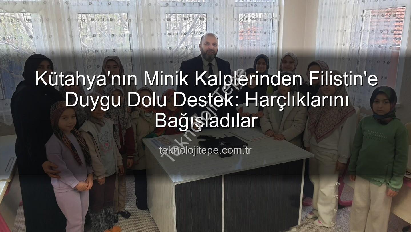 Kütahya Filistin bağış - Kütahya'nın Minik Kalplerinden Filistin'e Duygu Dolu Destek: Harçlıklarını Bağışladılar