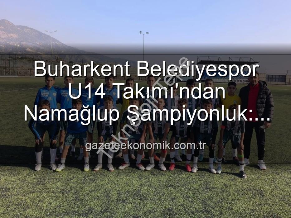 namağlup şampiyon - Buharkent'in Genç Yıldızları Namağlup Şampiyon Oldu: U14 Takımından Tarihi Başarı!