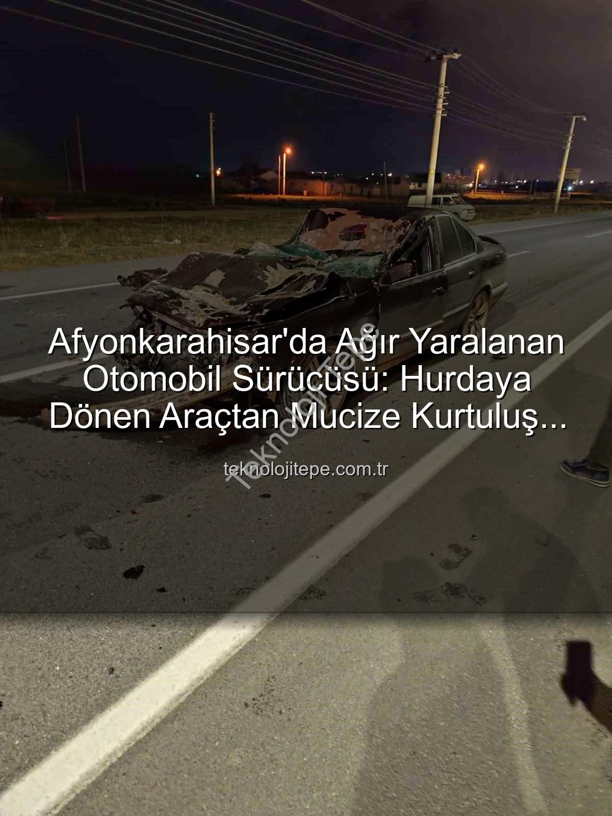 Afyonkarahisar trafik kazası - Afyonkarahisar'da Ağır Yaralanan Otomobil Sürücüsü: Hurdaya Dönen Araçtan Mucize Kurtuluş Mu?