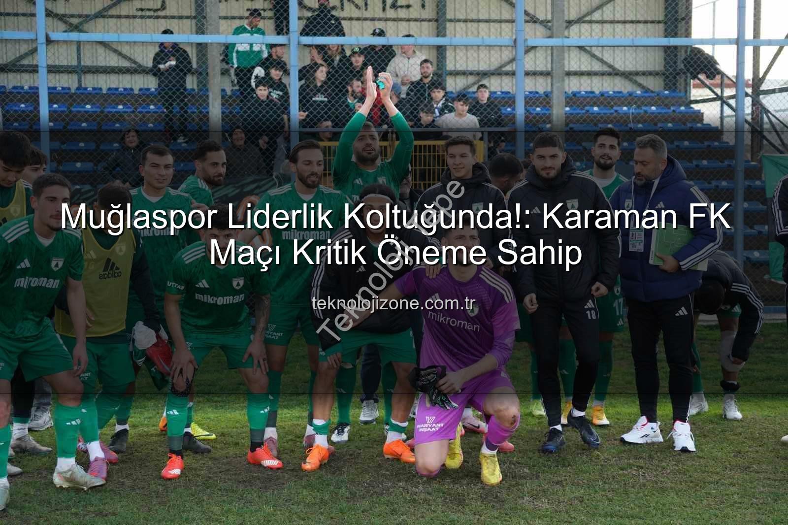 Muğlaspor Karaman FK - Muğlaspor Liderlik Koltuğunda: Karaman FK Karşısında Kritik Maç Haftası