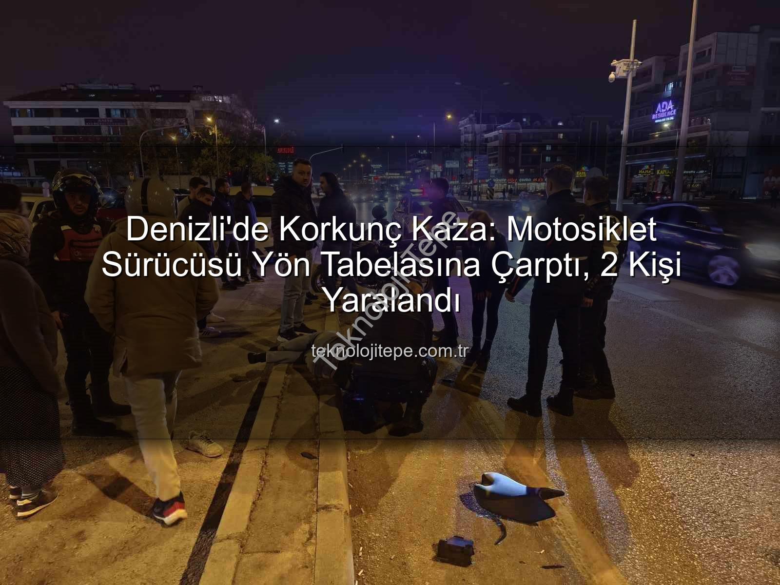Denizli motosiklet kazası - Denizli'de Korkunç Kaza: Motosiklet Sürücüsü Yön Tabelasına Çarptı, 2 Kişi Yaralandı