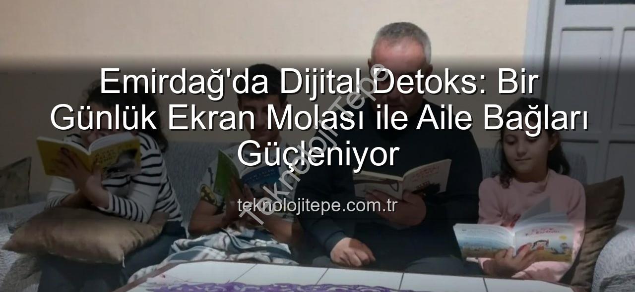 ekran molası - Emirdağ'da Dijital Detoks: Bir Günlük Ekran Molası ile Aile Bağları Güçleniyor