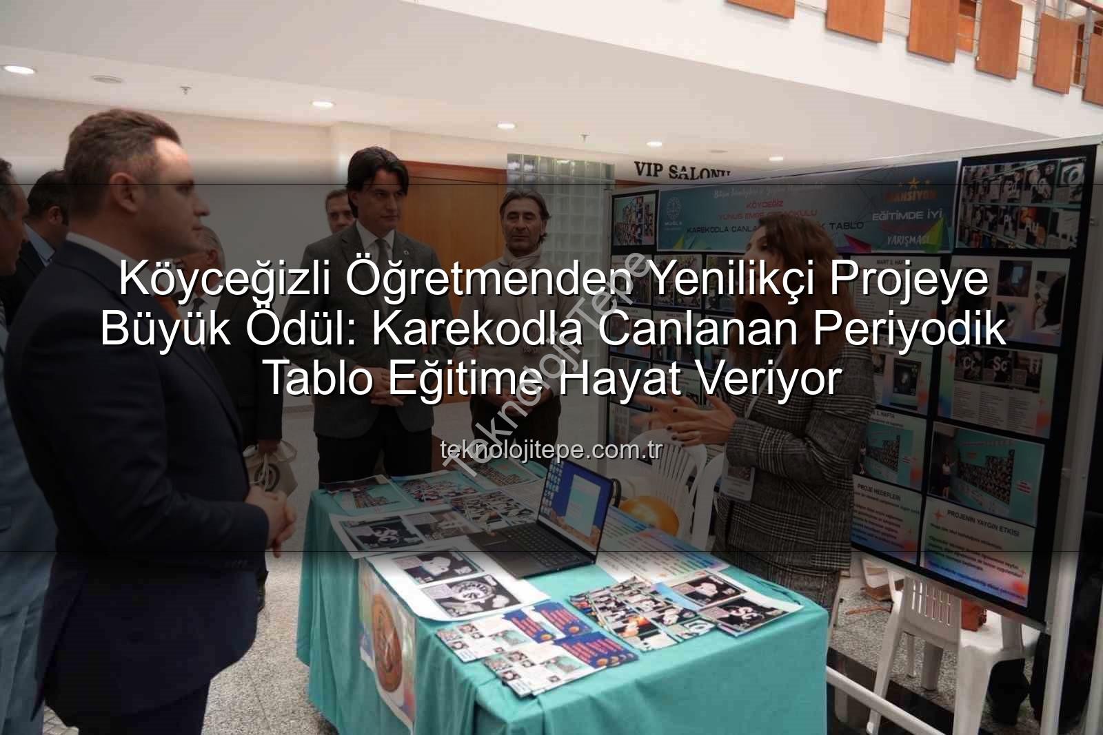 Karekodla Canlanan Periyodik Tablo - Köyceğizli Öğretmenden Yenilikçi Projeye Büyük Ödül: Karekodla Canlanan Periyodik Tablo Eğitime Hayat Veriyor