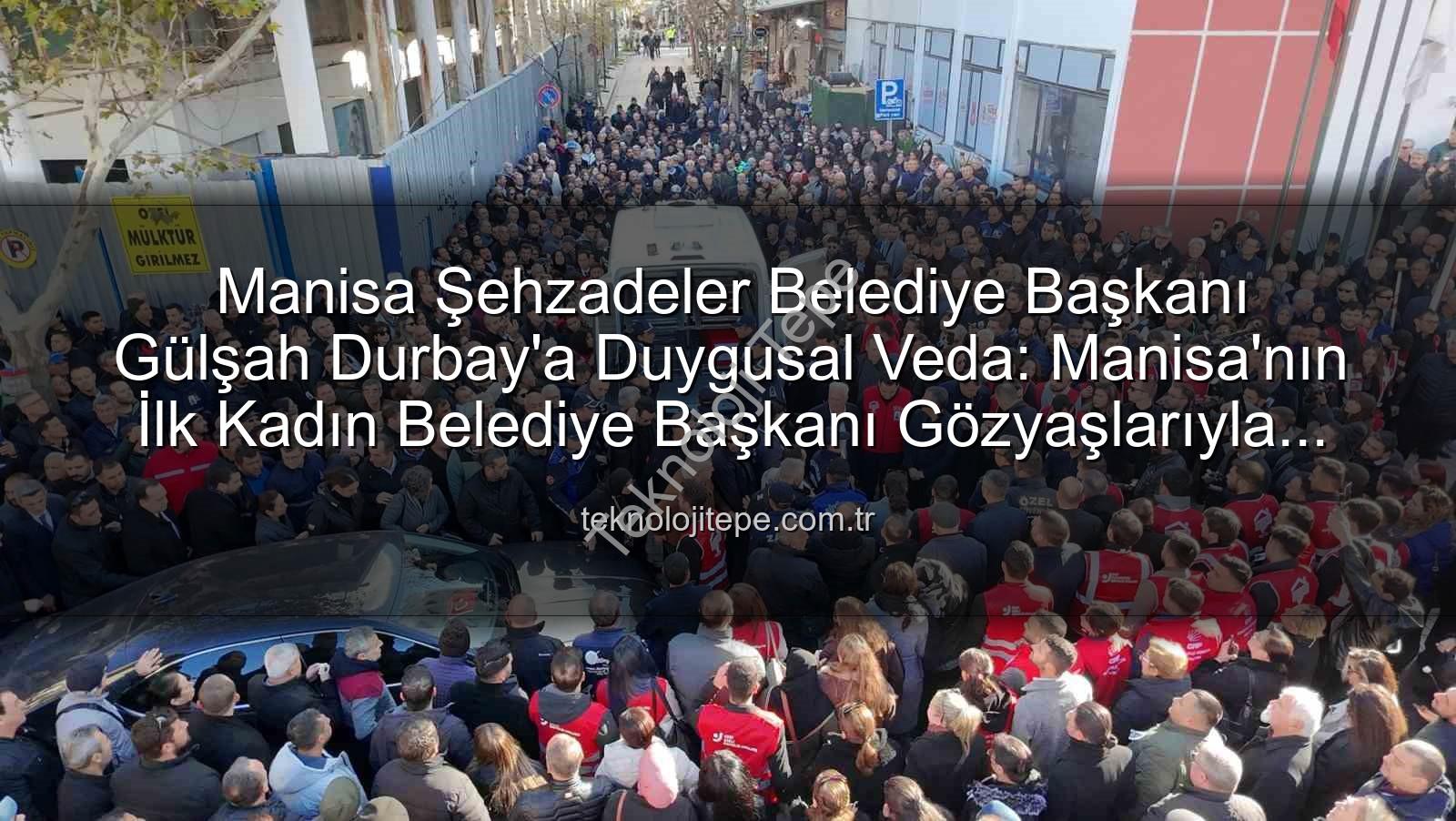 Gülşah Durbay - Manisa Şehzadeler Belediye Başkanı Gülşah Durbay'a Duygusal Veda: Manisa'nın İlk Kadın Belediye Başkanı Gözyaşlarıyla Anıldı