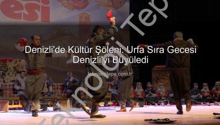Denizli’de Kültür Şöleni: Urfa Sıra Gecesi Denizli’yi Büyüledi