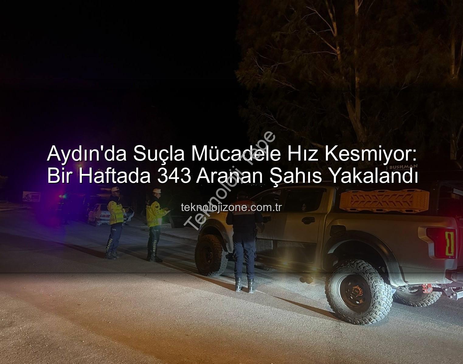 Aydın'da suçla mücadele - Aydın'da Suçla Mücadele Hız Kesmiyor: Bir Haftada 343 Zanlı Yakalandı