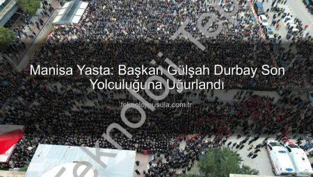 Manisa Yasta: İlk Kadın Başkan Gülşah Durbay Son Yolculuğuna Uğurlandı