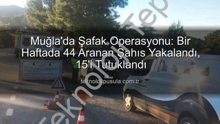Muğla’da Güvenlik Operasyonu: Bir Haftada 44 Aranan Şahıs Yakalandı, 15’i Tutuklandı