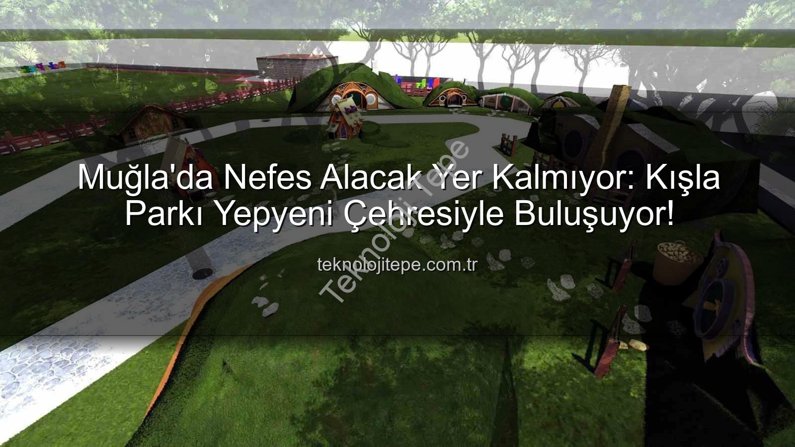 Kışla Parkı - Muğla'da Nefes Alacak Yer Kalmıyor: Kışla Parkı Yepyeni Çehresiyle Buluşuyor!