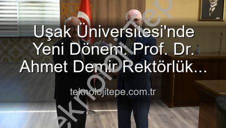 Uşak Üniversitesi’nde Yeni Dönem: Prof. Dr. Ahmet Demir Rektörlük Görevini Devraldı