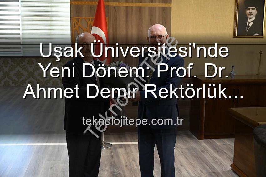 Uşak Üniversitesi Rektörlük - Uşak Üniversitesi'nde Yeni Dönem: Prof. Dr. Ahmet Demir Rektörlük Görevini Devraldı