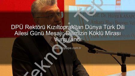 DPÜ Rektörü Kızıltoprak’tan Dünya Türk Dili Ailesi Günü Mesajı: Dilimizin Köklü Mirası Vurgulandı