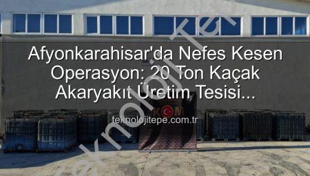 Afyonkarahisar’da Nefes Kesen Operasyon: 20 Ton Kaçak Akaryakıt Üretim Tesisi Çökertildi