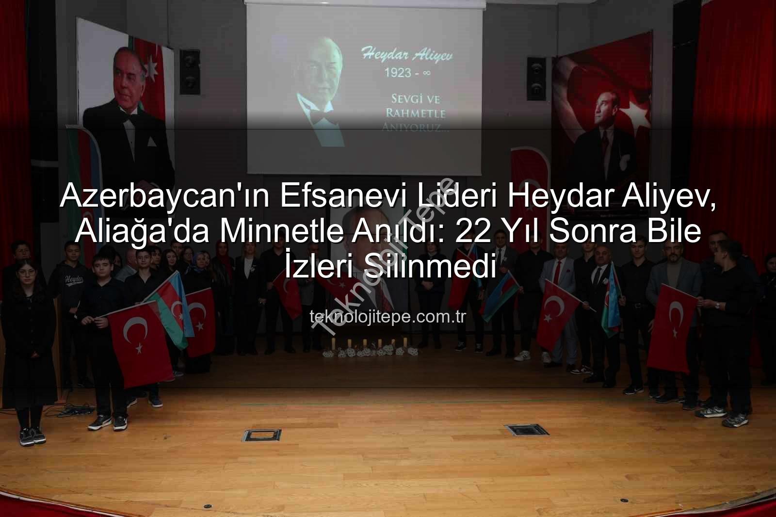 Heydar Aliyev Aliağa - Azerbaycan'ın Efsanevi Lideri Heydar Aliyev, Aliağa'da Minnetle Anıldı: 22 Yıl Sonra Bile İzleri Silinmedi