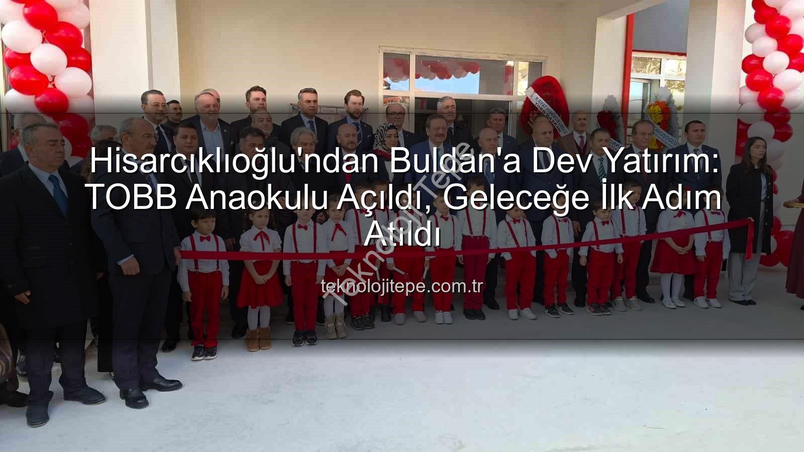 Hisarcıklıoğlu'ndan Buldan'a Dev Yatırım: TOBB Anaokulu Açıldı, Geleceğe İlk Adım Atıldı