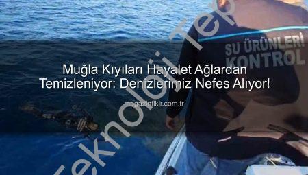 Muğla Denizleri Hayalet Ağlardan Temizleniyor: Ekipler Marmaris’te Harekete Geçti