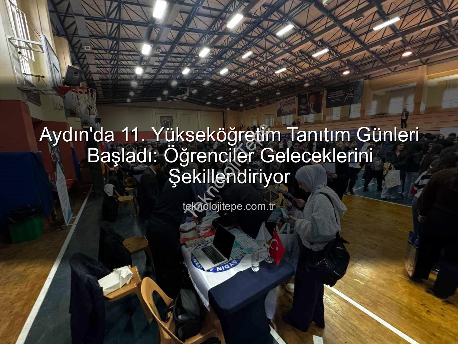 Yükseköğretim Tanıtım Günleri - Aydın'da 11. Yükseköğretim Tanıtım Günleri Başladı: Öğrenciler Geleceklerini Şekillendiriyor
