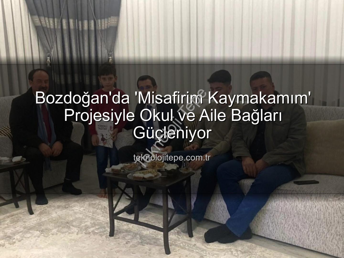 Misafirim Kaymakamım projesi - Bozdoğan'da 'Misafirim Kaymakamım' Projesiyle Okul ve Aile Bağları Güçleniyor