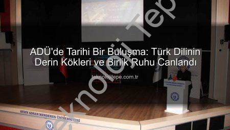 ADÜ’de Tarihi Bir Buluşma: Türk Dilinin Derin Kökleri ve Birlik Ruhu Canlandı