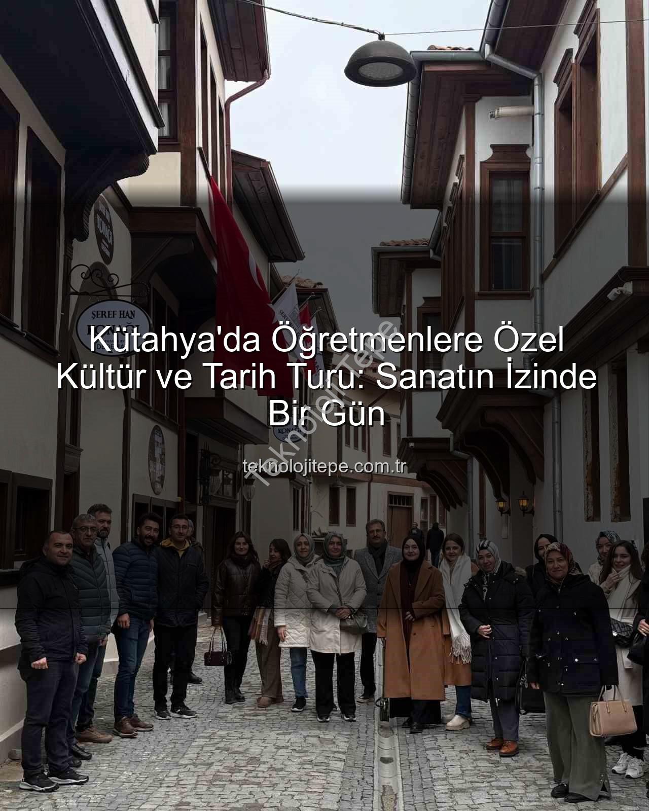 Kütahya kültür turu - Kütahya'da Öğretmenlere Özel Kültür ve Tarih Turu: Sanatın İzinde Bir Gün