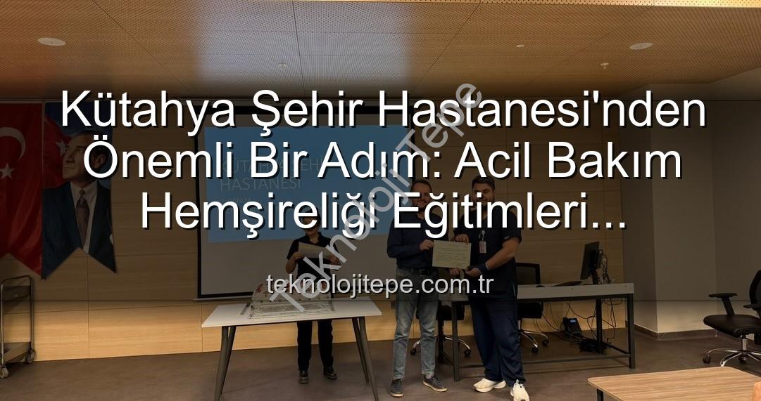 acil bakım hemşireliği eğitimi - Kütahya Şehir Hastanesi'nden Önemli Bir Adım: Acil Bakım Hemşireliği Eğitimleri Tamamlandı!
