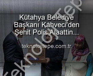 Kütahya Belediye Başkanı Kahveci’den Şehit Polis Alaattin Özdemir’in Ailesine Anlamlı Ziyaret: Vatan Borcu ve Şehit Ailelerine Destek Vurgusu