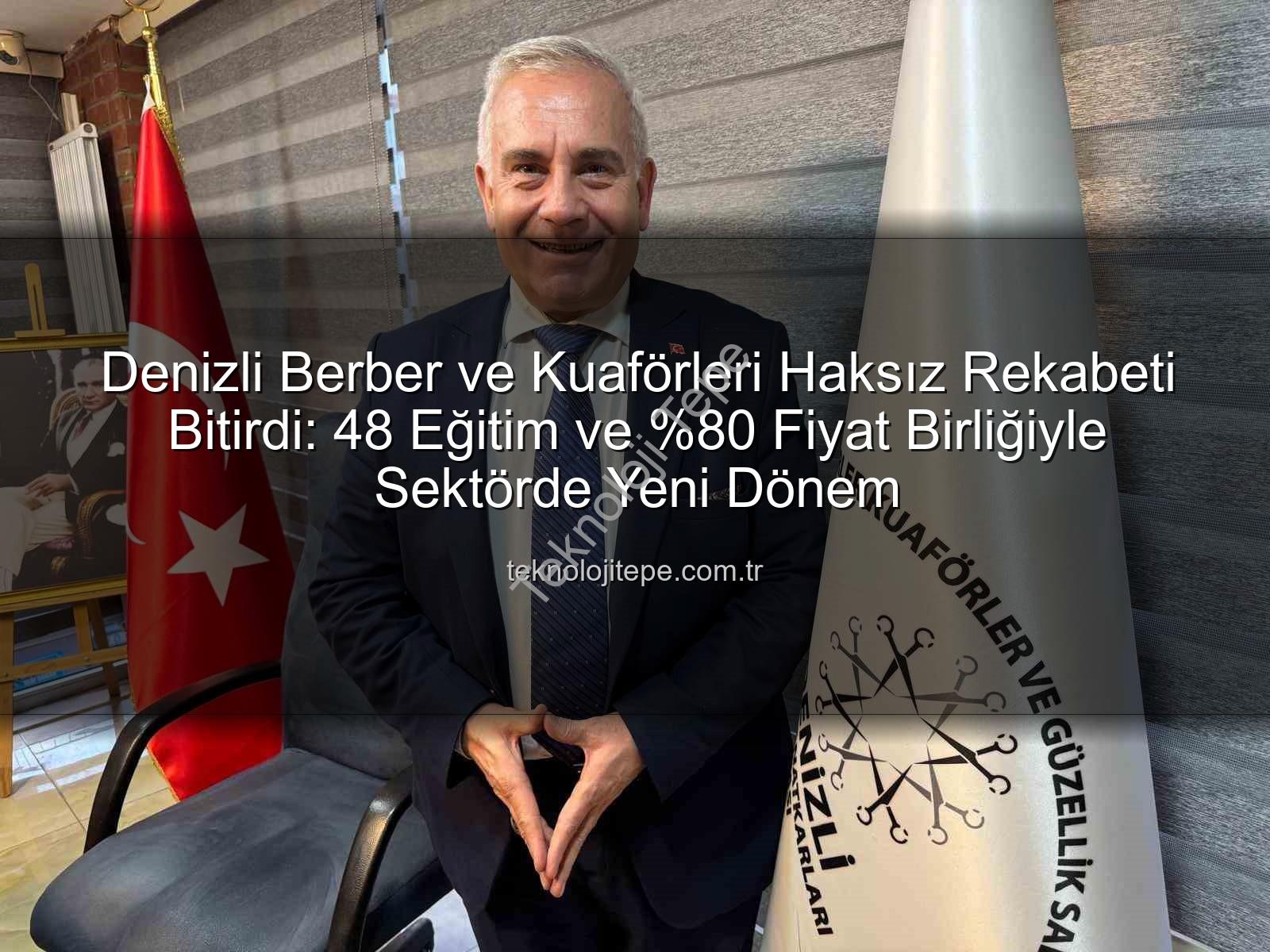 haksız rekabet - Denizli Berber ve Kuaförleri Haksız Rekabeti Bitirdi: 48 Eğitim ve Fiyat Birliğiyle Sektörde Yeni Dönem