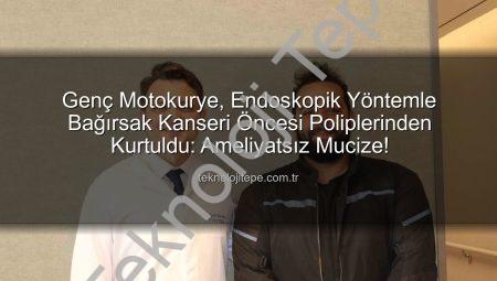 Genç Motokurye, Endoskopik Yöntemle Bağırsak Kanseri Öncesi Poliplerinden Kurtuldu: Ameliyatsız Mucize!