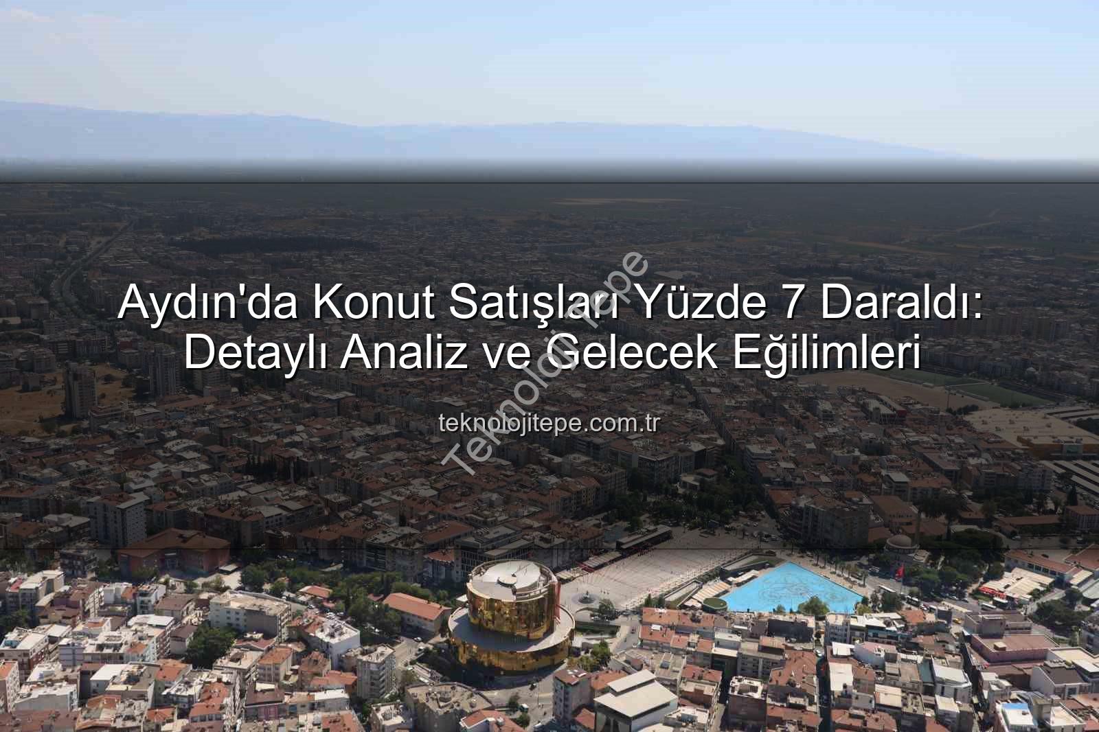 Aydın konut satışları - Aydın'da Konut Satışları Yüzde 7 Daraldı: Detaylı Analiz ve Gelecek Eğilimleri