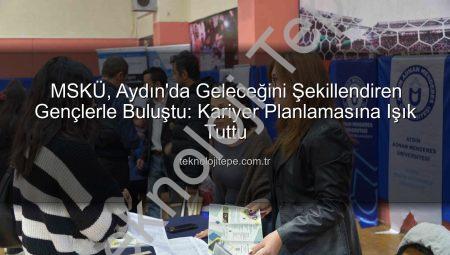 MSKÜ, Aydın’da Geleceğini Şekillendiren Gençlerle Buluştu: Kariyer Planlamasına Işık Tuttu