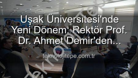 Uşak Üniversitesi’nde Yeni Dönem: Rektör Prof. Dr. Ahmet Demir’den Senato’ya Vizyoner Mesajlar