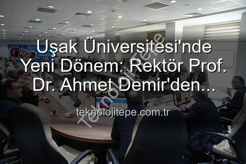 Uşak Üniversitesi Rektörü - Uşak Üniversitesi'nde Yeni Dönem: Rektör Prof. Dr. Ahmet Demir'den Senato'ya Vizyoner Mesajlar