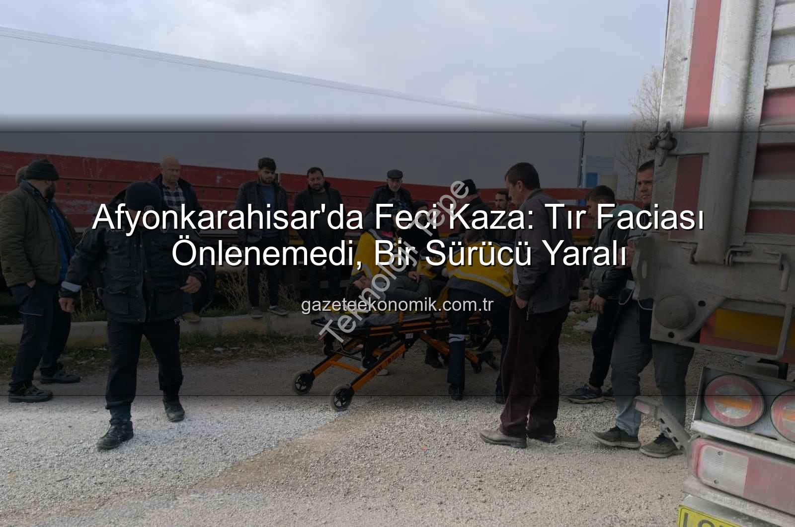 tır kazası Afyonkarahisar - Afyonkarahisar'da Tır Kazası: Faciadan Dönülen Anlar ve Detaylar | teknolojitepe.com.tr