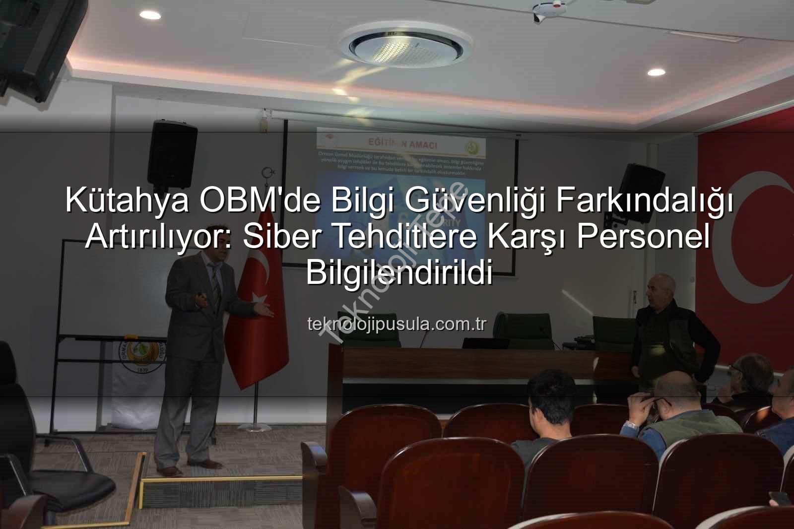 bilgi güvenliği farkındalık - Kütahya OBM'de Bilgi Güvenliği Farkındalık Eğitimiyle Dijital Varlıklar Güvence Altına Alınıyor