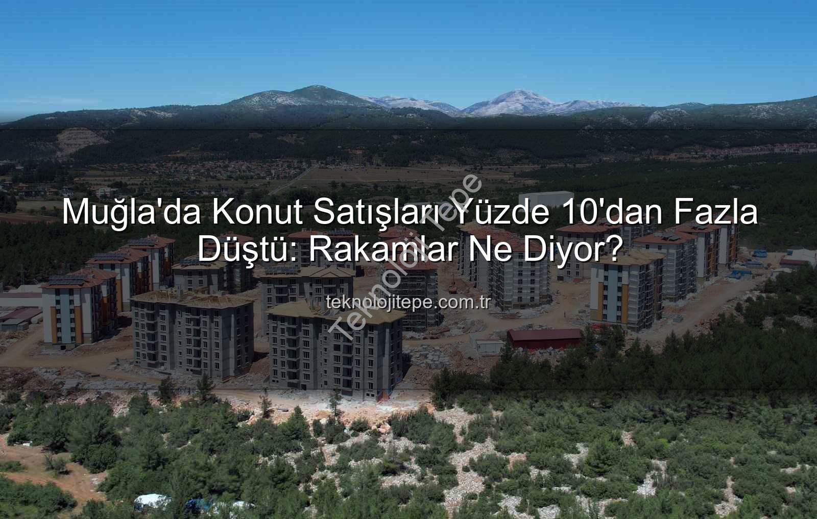 Muğla konut satışları - Muğla'da Konut Satışları Yüzde 10'dan Fazla Düştü: Rakamlar Ne Diyor?
