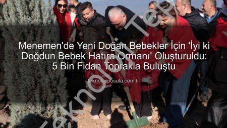 Menemen’de Yeni Doğan Bebekler İçin ‘İyi ki Doğdun Bebek Hatıra Ormanı’ Oluşturuldu: Binlerce Fidan Toprakla Buluştu