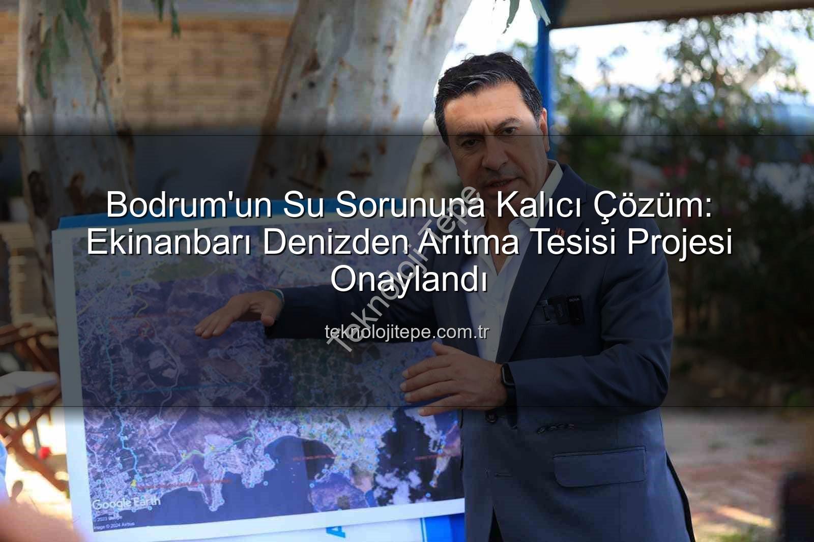 denizden su arıtma - Bodrum'un Su Sorununa Kalıcı Çözüm: Ekinanbarı Denizden Arıtma Tesisi Projesi Onaylandı