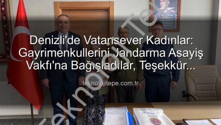 Denizli’de Vatansever Kadınlar: Gayrimenkullerini Jandarma Asayiş Vakfı’na Bağışladılar, Teşekkür Plaketiyle Onurlandırıldılar