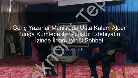 Genç Yazarlar Manisa’da Usta Kalem Alper Tunga Kumtepe ile Buluştu: Edebiyatın İzinde İlham Verici Sohbet