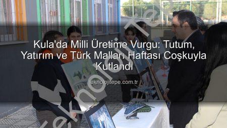 Kula’da Milli Üretime Vurgu: Tutum, Yatırım ve Türk Malları Haftası Coşkuyla Kutlandı