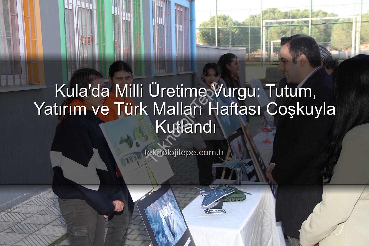 Türk Malları Haftası - Kula'da Milli Üretime Vurgu: Tutum, Yatırım ve Türk Malları Haftası Coşkuyla Kutlandı