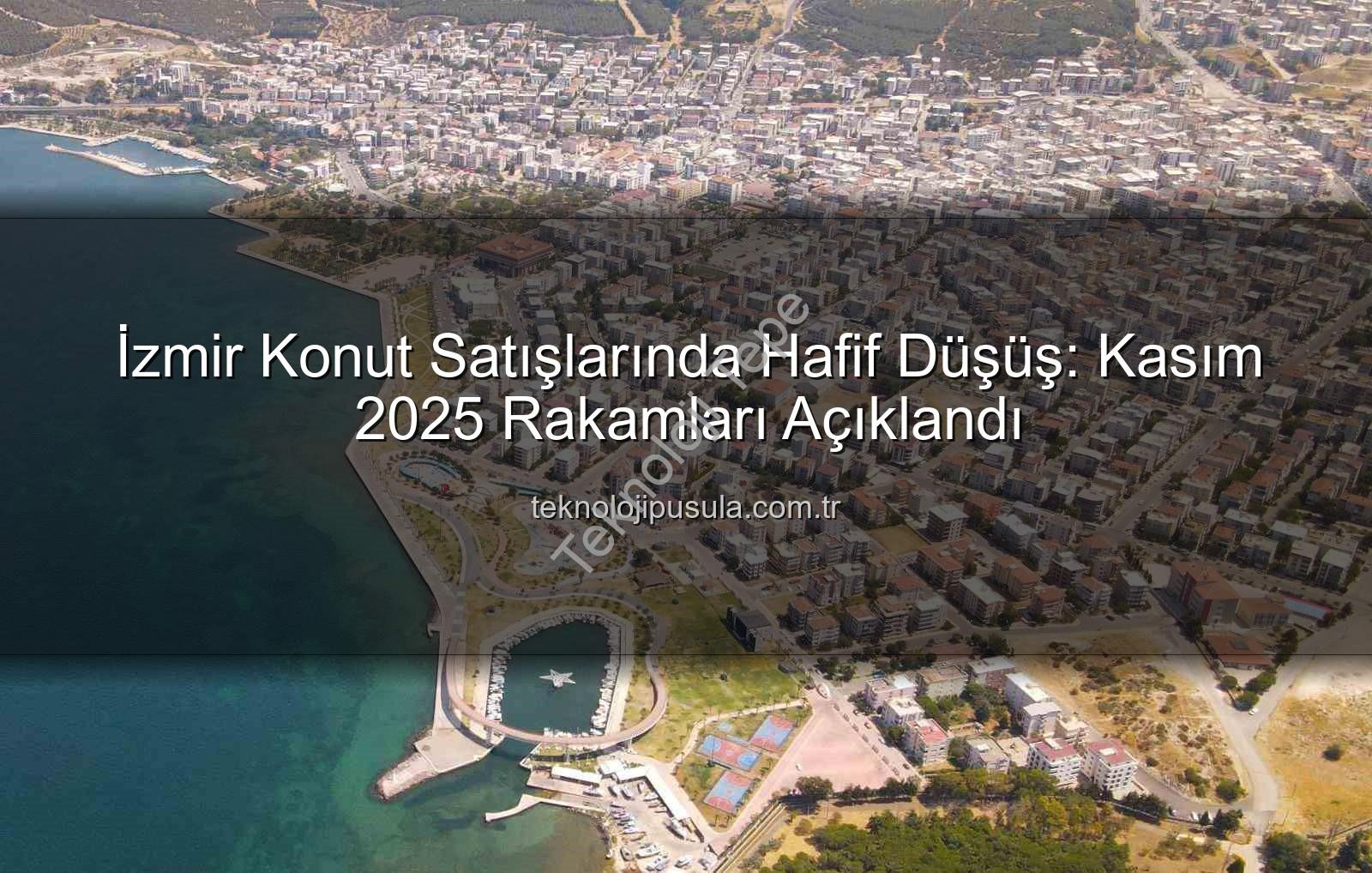 İzmir konut satışları - İzmir Konut Piyasasında Kasım Ayı Raporu: Satışlarda Hafif Düşüş, Yerli ve Yabancı Alıcı Dinamikleri