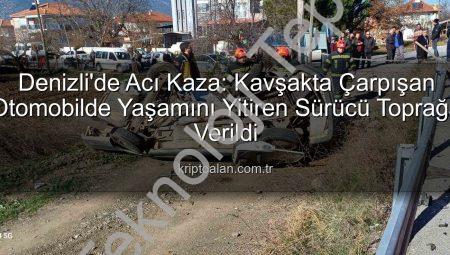 Denizli’de Kanlı Kavşak: Yaşlı Sürücü Feci Kazada Hayatını Kaybetti
