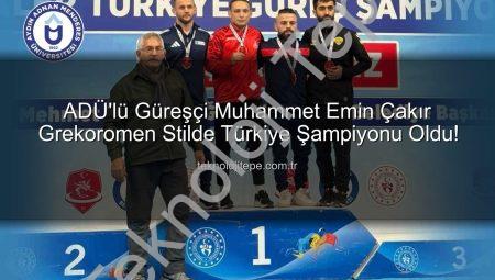 ADÜ’lü Güreşçi Muhammet Emin Çakır Grekoromen Stilde Türkiye Şampiyonu Oldu!