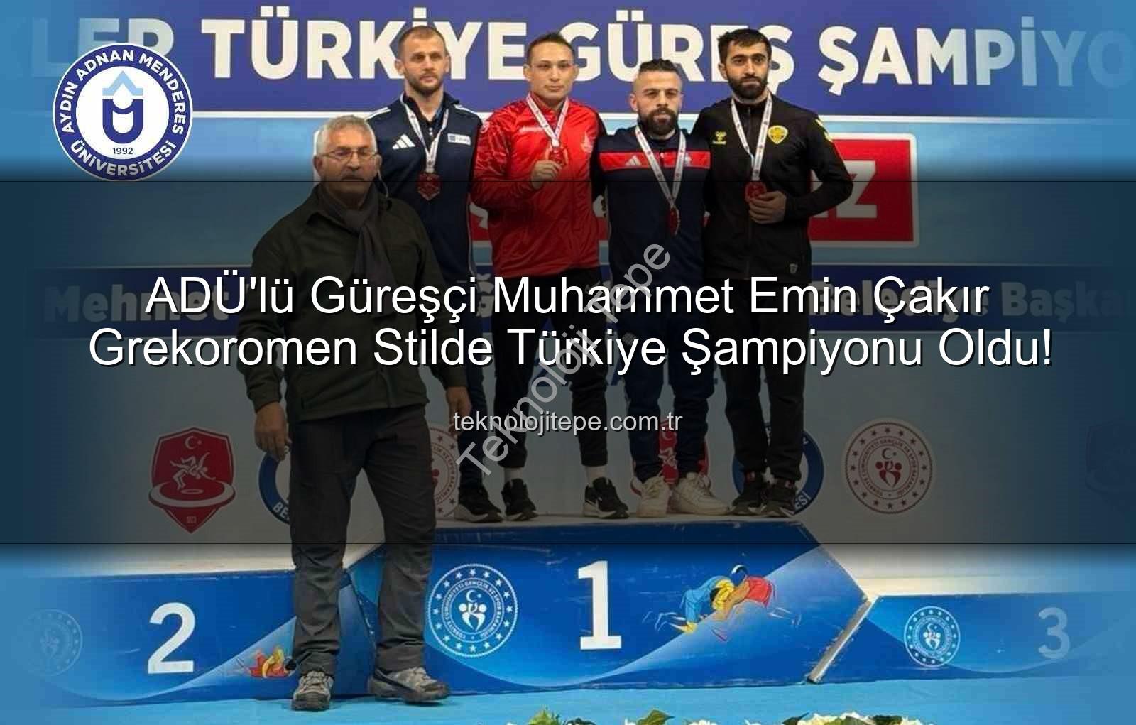 Muhammet Emin Çakır - ADÜ'lü Güreşçi Muhammet Emin Çakır Grekoromen Stilde Türkiye Şampiyonu Oldu!