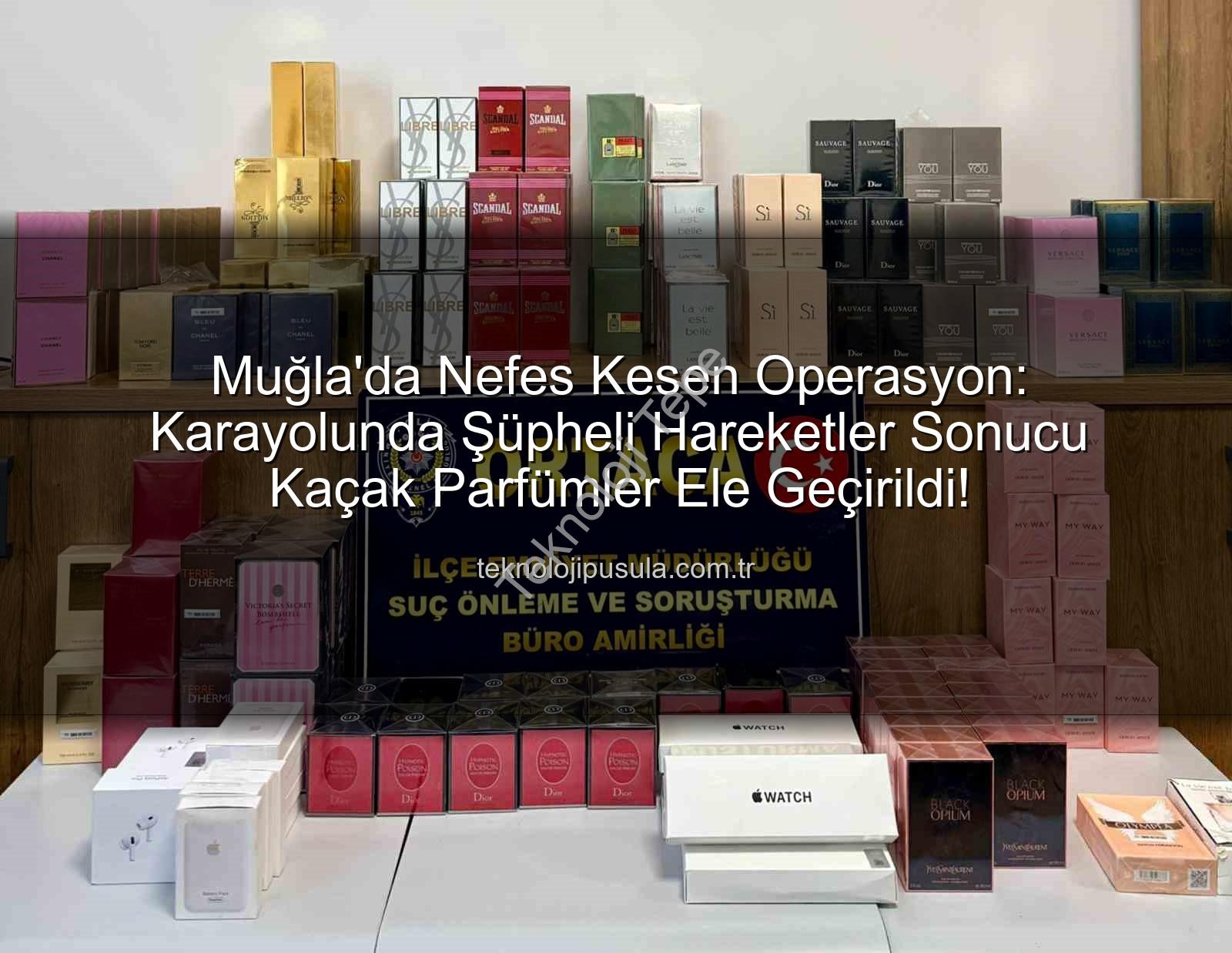kaçak parfüm - Muğla'da Nefes Kesen Operasyon: Sırt Çantalarından Tonlarca Kaçak Parfüm Çıktı!